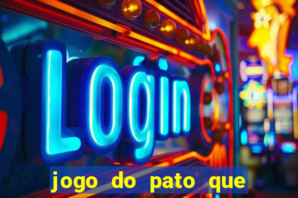 jogo do pato que ganha dinheiro